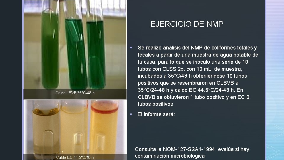 z EJERCICIO DE NMP § Se realizó análisis del NMP de coliformes totales y
