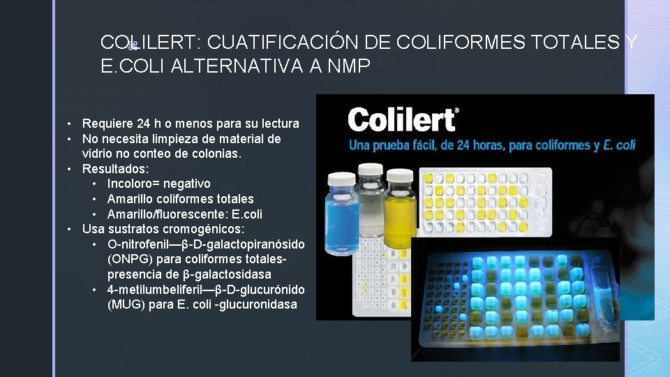 COLILERT: CUATIFICACIÓN DE COLIFORMES TOTALES Y z E. COLI ALTERNATIVA A NMP • Requiere