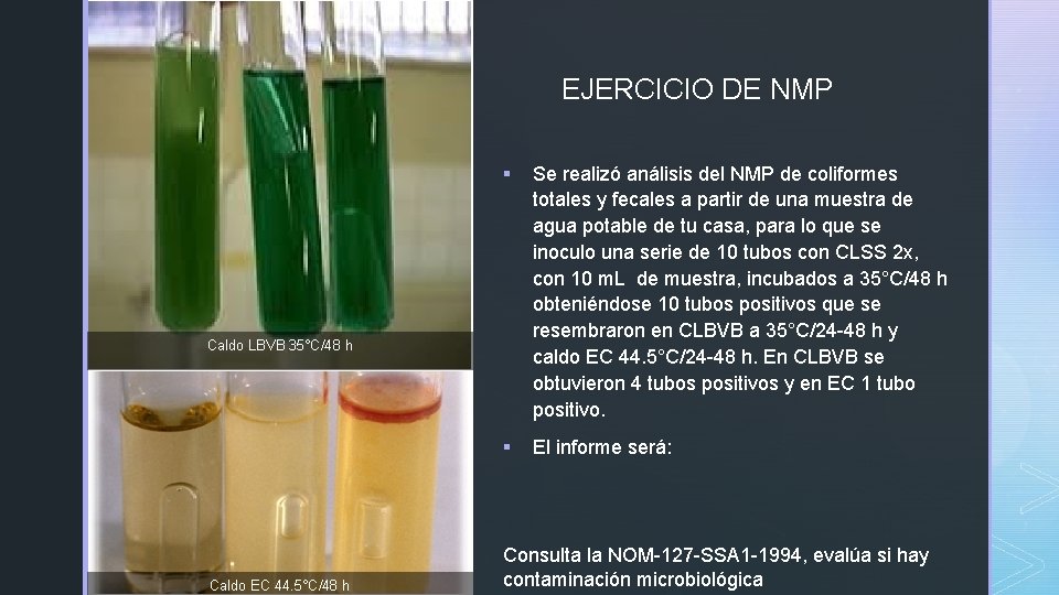 z EJERCICIO DE NMP § Se realizó análisis del NMP de coliformes totales y