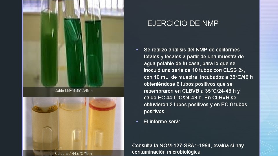 z EJERCICIO DE NMP § Se realizó análisis del NMP de coliformes totales y