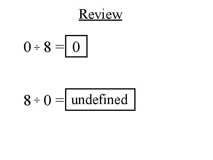 Review 0 8= 0 8 0 = undefined 