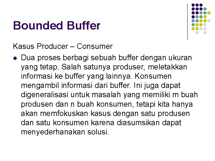 Bounded Buffer Kasus Producer – Consumer l Dua proses berbagi sebuah buffer dengan ukuran