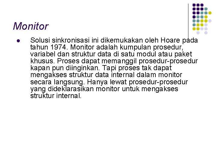 Monitor l Solusi sinkronisasi ini dikemukakan oleh Hoare pada tahun 1974. Monitor adalah kumpulan