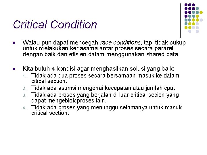 Critical Condition l Walau pun dapat mencegah race conditions, tapi tidak cukup untuk melakukan
