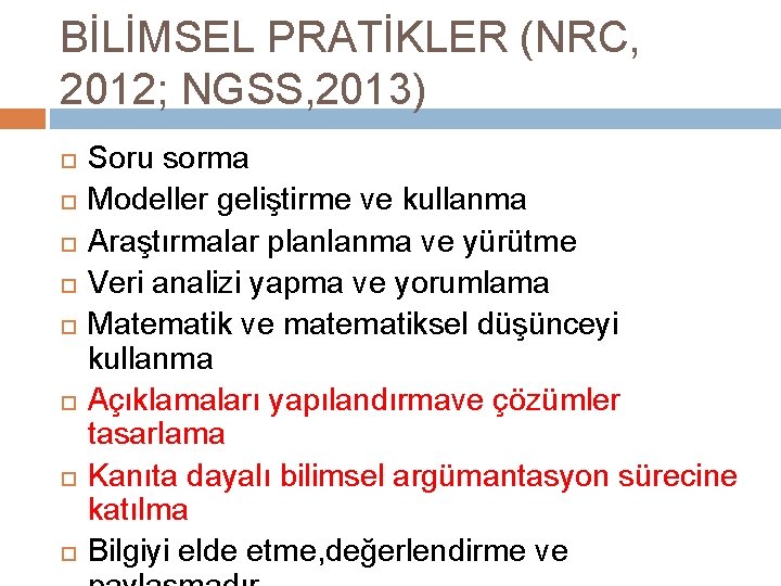 BİLİMSEL PRATİKLER (NRC, 2012; NGSS, 2013) Soru sorma Modeller geliştirme ve kullanma Araştırmalar planlanma