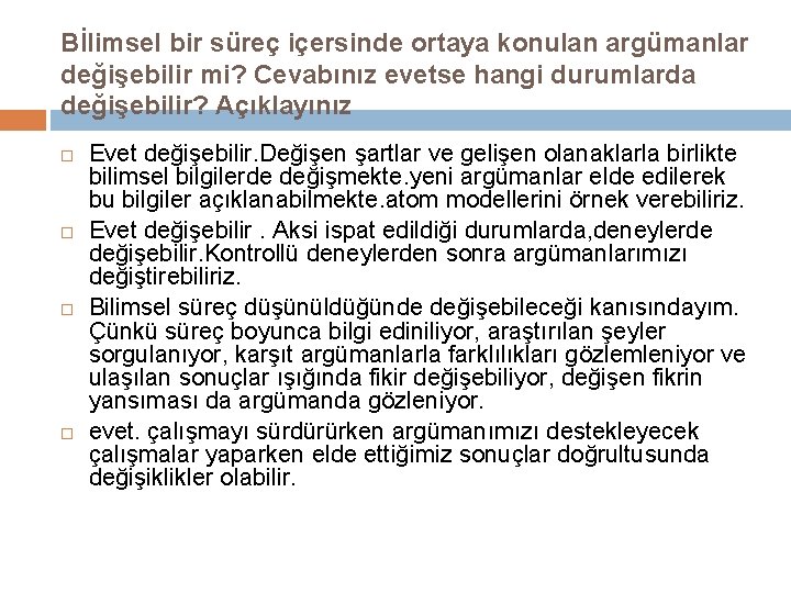 Bİlimsel bir süreç içersinde ortaya konulan argümanlar değişebilir mi? Cevabınız evetse hangi durumlarda değişebilir?