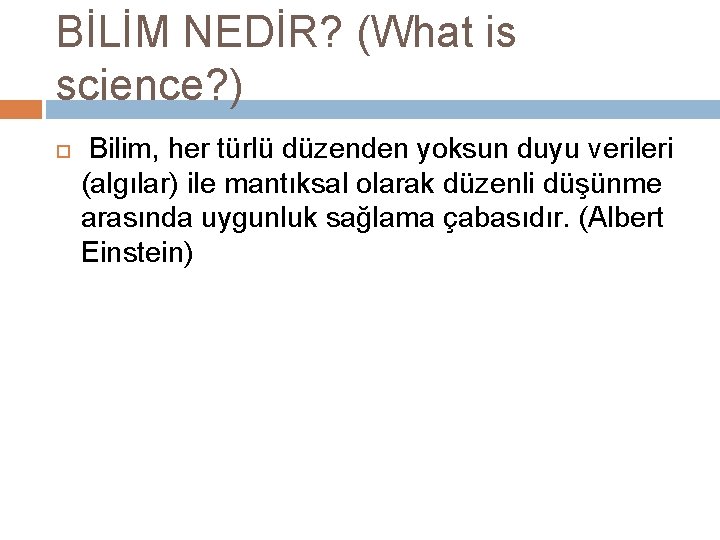 BİLİM NEDİR? (What is science? ) Bilim, her türlü düzenden yoksun duyu verileri (algılar)