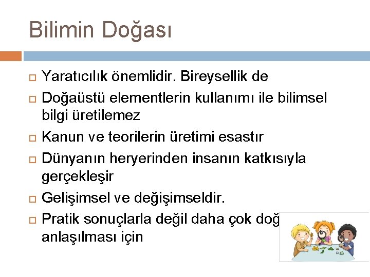 Bilimin Doğası Yaratıcılık önemlidir. Bireysellik de Doğaüstü elementlerin kullanımı ile bilimsel bilgi üretilemez Kanun