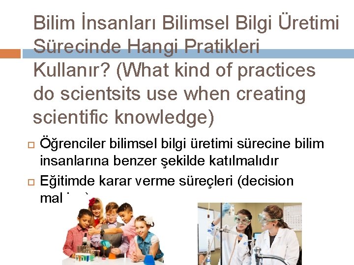 Bilim İnsanları Bilimsel Bilgi Üretimi Sürecinde Hangi Pratikleri Kullanır? (What kind of practices do