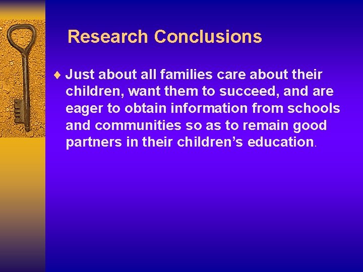 Research Conclusions ¨ Just about all families care about their children, want them to