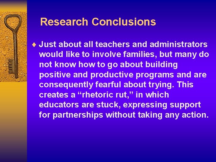Research Conclusions ¨ Just about all teachers and administrators would like to involve families,