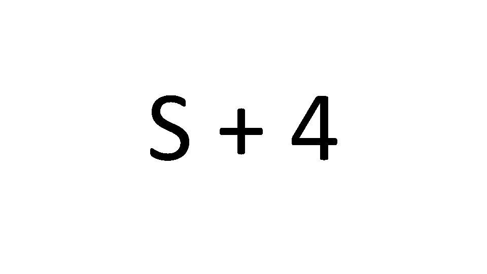 S+4 