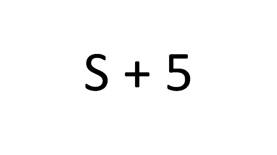 S+5 