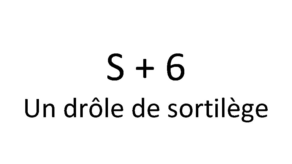 S+6 Un drôle de sortilège 