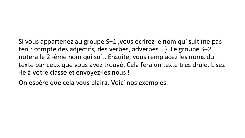 Si vous appartenez au groupe S+1 , vous écrirez le nom qui suit (ne
