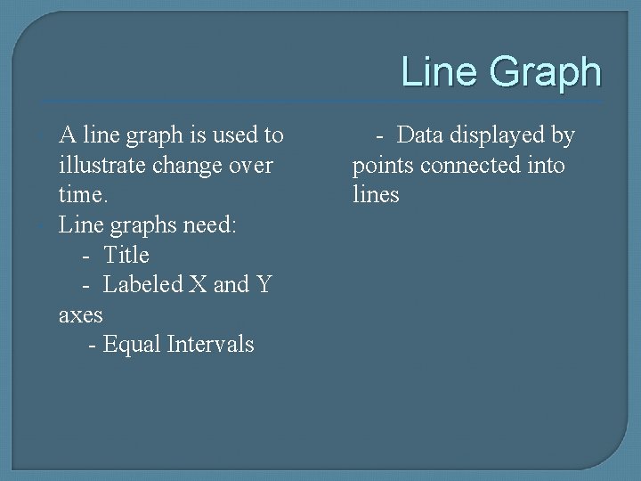 Line Graph A line graph is used to illustrate change over time. Line graphs