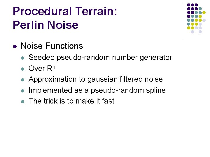 Procedural Terrain: Perlin Noise l Noise Functions l l l Seeded pseudo-random number generator