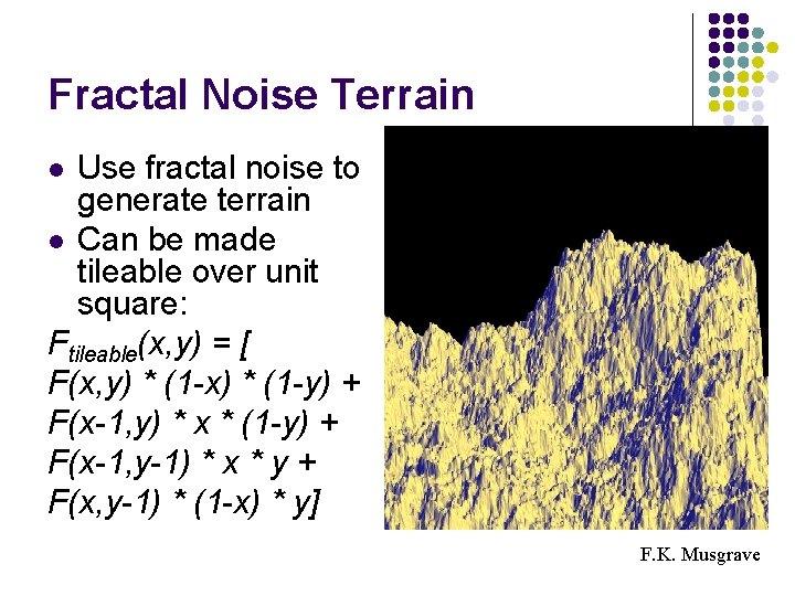 Fractal Noise Terrain Use fractal noise to generate terrain l Can be made tileable