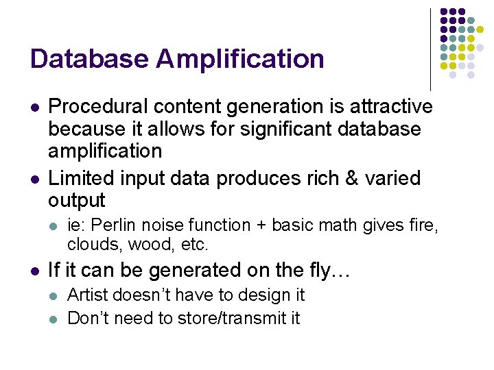 Database Amplification l l Procedural content generation is attractive because it allows for significant