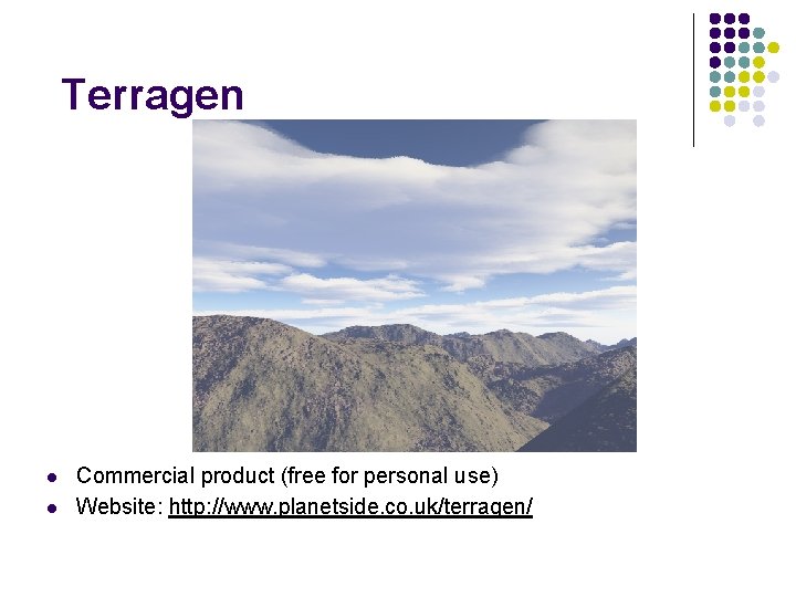 Terragen l l Commercial product (free for personal use) Website: http: //www. planetside. co.