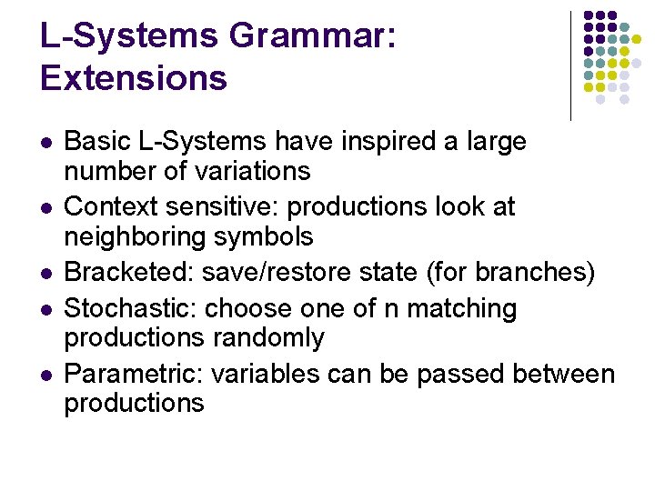 L-Systems Grammar: Extensions l l l Basic L-Systems have inspired a large number of