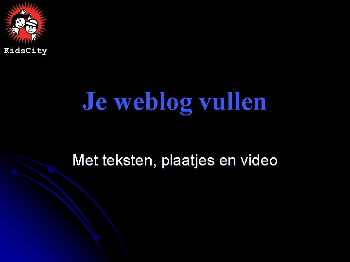 Je weblog vullen Met teksten, plaatjes en video 