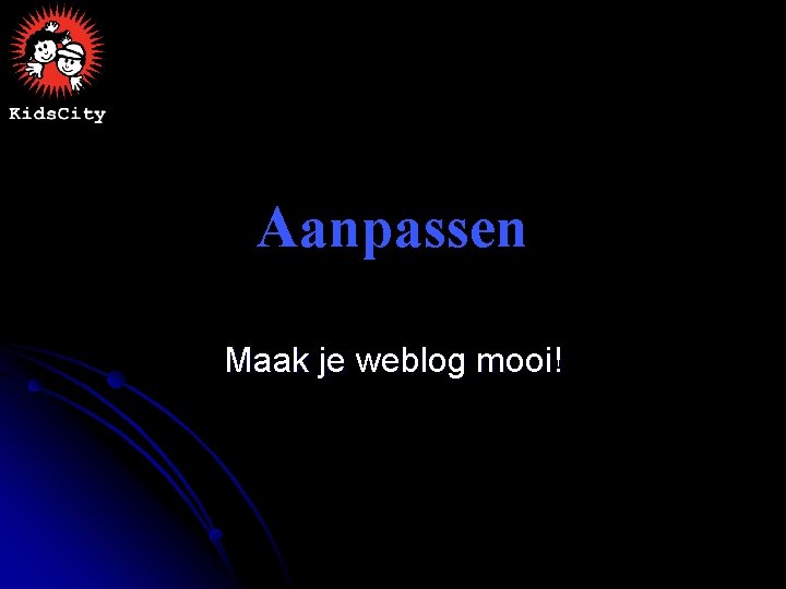 Aanpassen Maak je weblog mooi! 