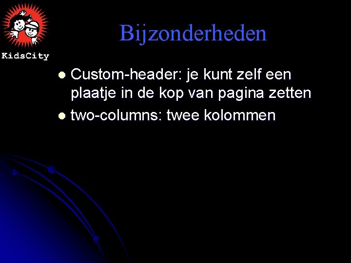 Bijzonderheden Custom-header: je kunt zelf een plaatje in de kop van pagina zetten l