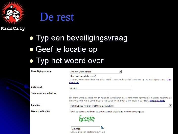 De rest Typ een beveiligingsvraag l Geef je locatie op l Typ het woord