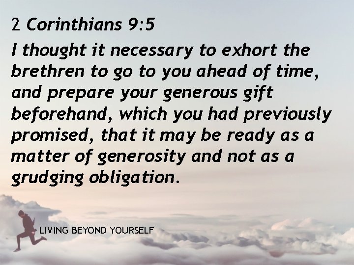 2 Corinthians 9: 5 I thought it necessary to exhort the brethren to go