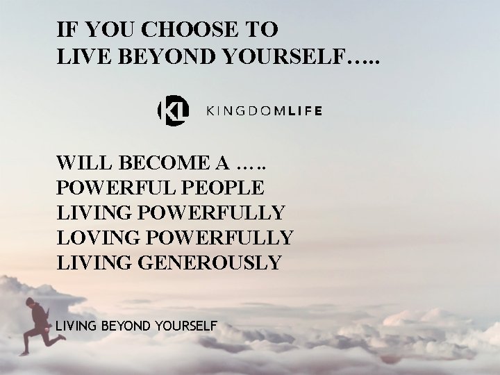 IF YOU CHOOSE TO LIVE BEYOND YOURSELF…. . WILL BECOME A …. . POWERFUL