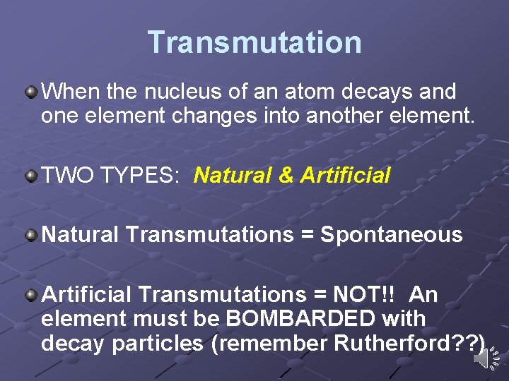 Transmutation When the nucleus of an atom decays and one element changes into another Transmutation When the nucleus of an atom decays and one element changes into another