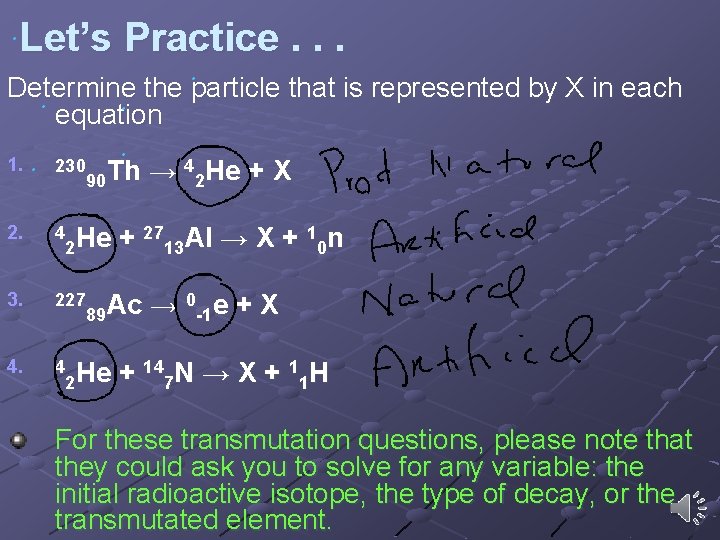 Let’s Practice. . . Determine the particle that is represented by X in each Let’s Practice. . . Determine the particle that is represented by X in each