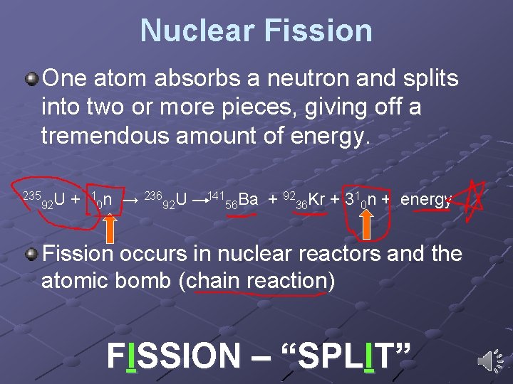 Nuclear Fission One atom absorbs a neutron and splits into two or more pieces, Nuclear Fission One atom absorbs a neutron and splits into two or more pieces,