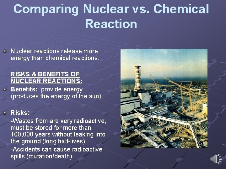 Comparing Nuclear vs. Chemical Reaction Nuclear reactions release more energy than chemical reactions. RISKS Comparing Nuclear vs. Chemical Reaction Nuclear reactions release more energy than chemical reactions. RISKS