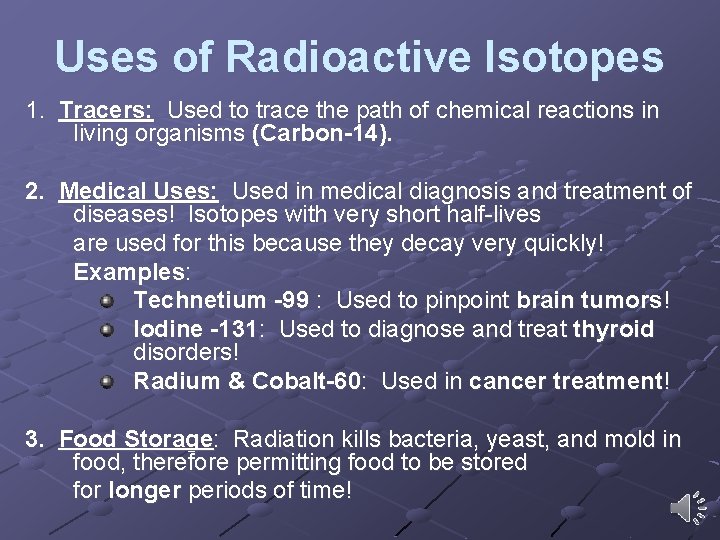 Uses of Radioactive Isotopes 1. Tracers: Used to trace the path of chemical reactions Uses of Radioactive Isotopes 1. Tracers: Used to trace the path of chemical reactions