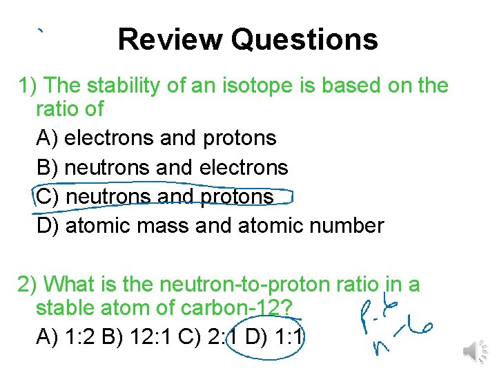 Review Questions 1) The stability of an isotope is based on the ratio of Review Questions 1) The stability of an isotope is based on the ratio of