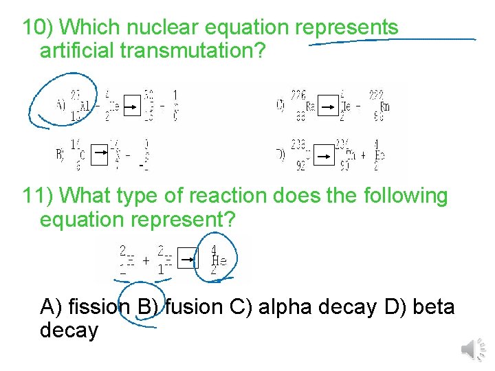 10) Which nuclear equation represents artificial transmutation? 11) What type of reaction does the 10) Which nuclear equation represents artificial transmutation? 11) What type of reaction does the