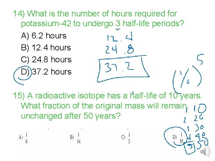 14) What is the number of hours required for potassium-42 to undergo 3 half-life 14) What is the number of hours required for potassium-42 to undergo 3 half-life