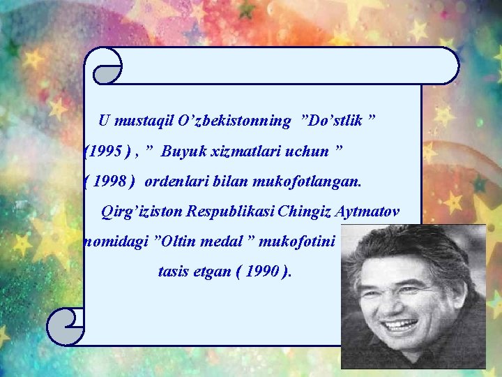 U mustaqil O’zbekistonning ”Do’stlik ” (1995 ) , ” Buyuk xizmatlari uchun ” (