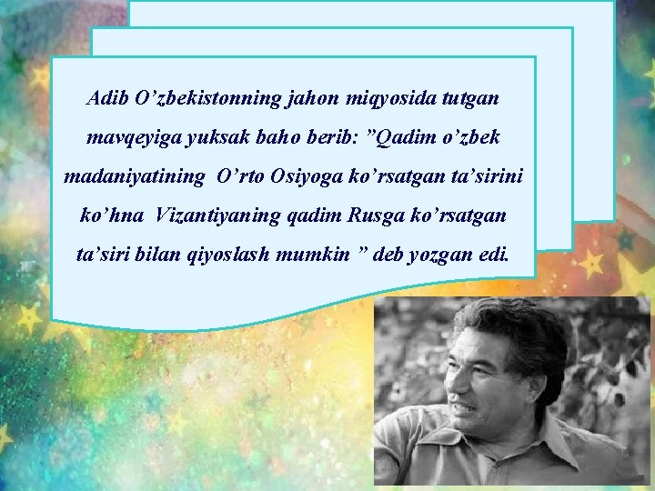 Adib O’zbekistonning jahon miqyosida tutgan mavqeyiga yuksak baho berib: ”Qadim o’zbek madaniyatining O’rto Osiyoga