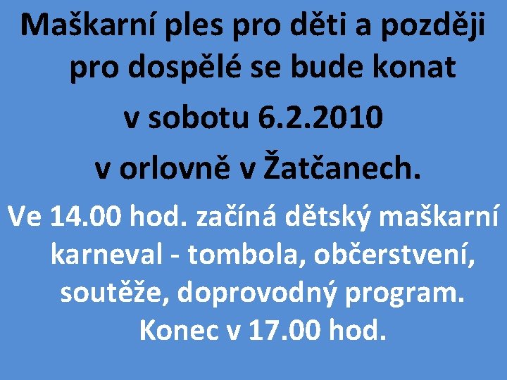 Maškarní ples pro děti a později pro dospělé se bude konat v sobotu 6.