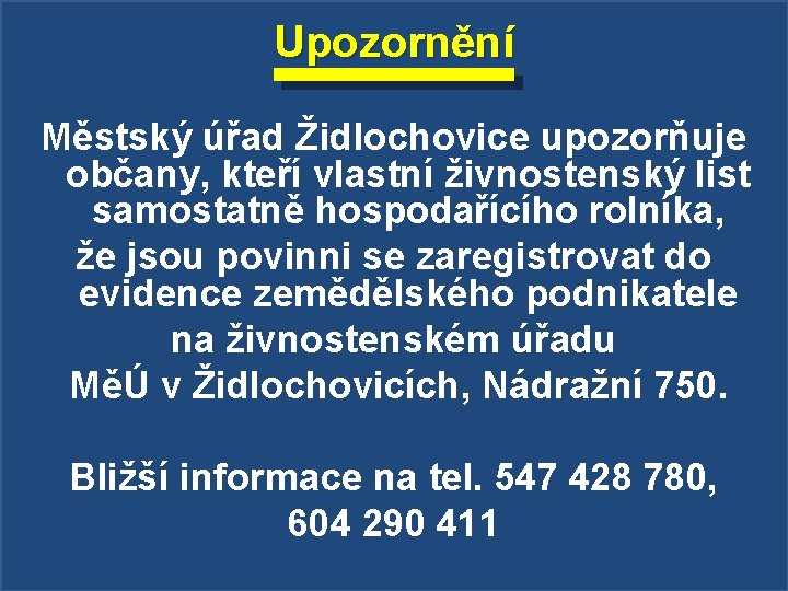 Upozornění Městský úřad Židlochovice upozorňuje občany, kteří vlastní živnostenský list samostatně hospodařícího rolníka, že