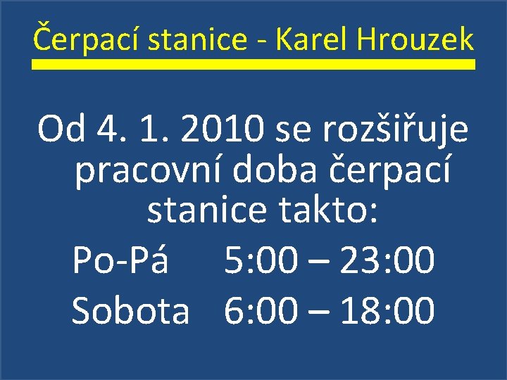 Čerpací stanice - Karel Hrouzek Od 4. 1. 2010 se rozšiřuje pracovní doba čerpací