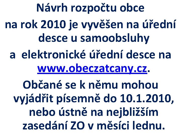 Návrh rozpočtu obce na rok 2010 je vyvěšen na úřední desce u samoobsluhy a