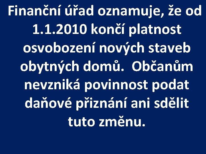 Finanční úřad oznamuje, že od 1. 1. 2010 končí platnost osvobození nových staveb obytných