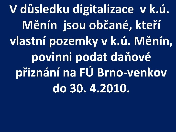 V důsledku digitalizace v k. ú. Měnín jsou občané, kteří vlastní pozemky v k.