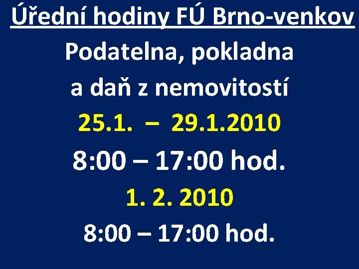 Úřední hodiny FÚ Brno-venkov Podatelna, pokladna a daň z nemovitostí 25. 1. – 29.