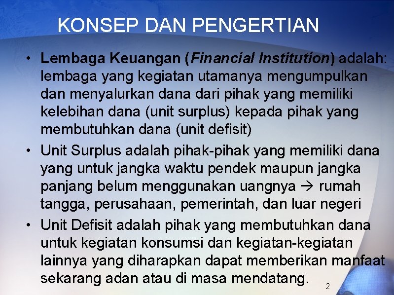 KONSEP DAN PENGERTIAN • Lembaga Keuangan (Financial Institution) adalah: lembaga yang kegiatan utamanya mengumpulkan