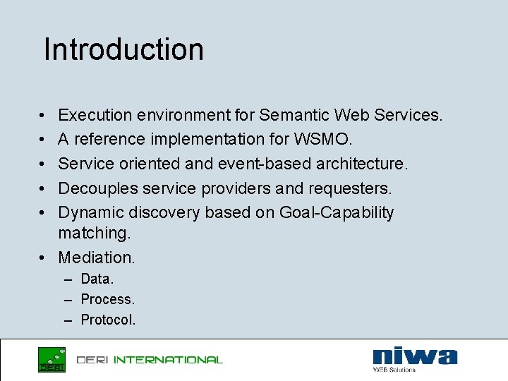 Introduction • • • Execution environment for Semantic Web Services. A reference implementation for